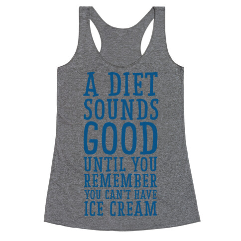 A Diet Sounds Good Until You Remember You Can't Have Ice Cream Racerback Tank Top