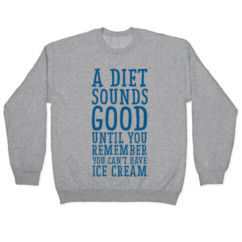 A Diet Sounds Good Until You Remember You Can't Have Ice Cream Pullover
