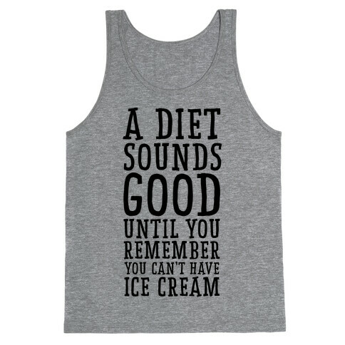 A Diet Sounds Good Until You Remember You Can't Have Ice Cream Tank Top