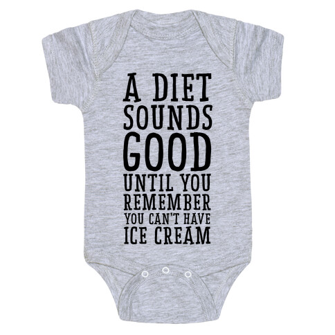 A Diet Sounds Good Until You Remember You Can't Have Ice Cream Baby One-Piece