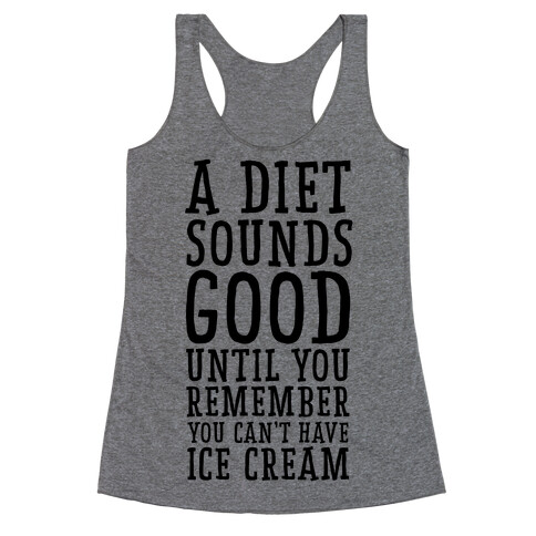 A Diet Sounds Good Until You Remember You Can't Have Ice Cream Racerback Tank Top