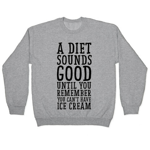 A Diet Sounds Good Until You Remember You Can't Have Ice Cream Pullover