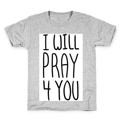 I Will Pray 4 You Kids T-Shirt