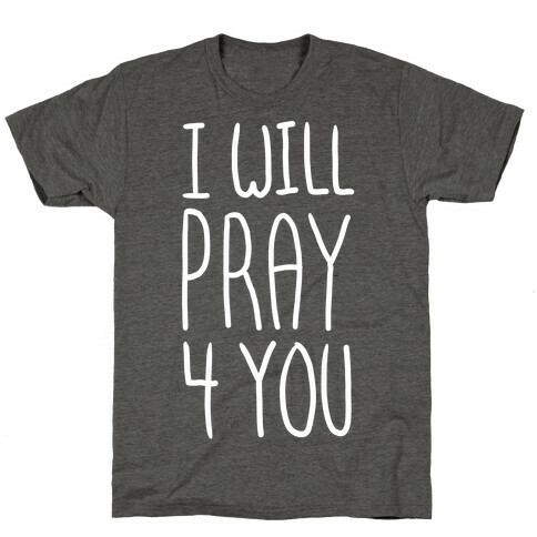 I Will Pray 4 You T-Shirt