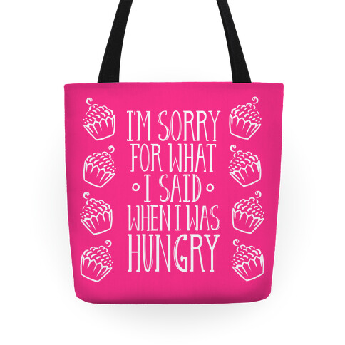 I'm Sorry For What I Said When I Was Hungry Tote