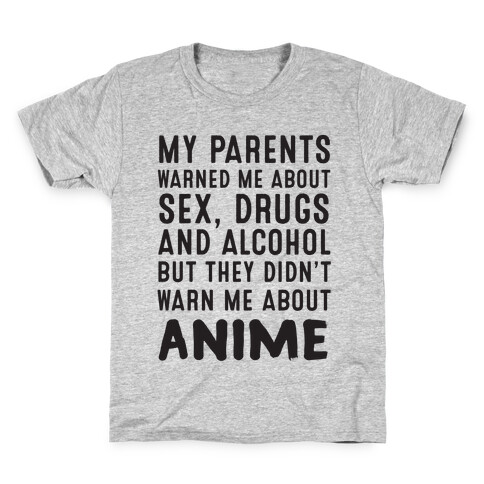 My Parents Warned Me About Sex, Drugs And Alcohol But They Didn't Warn Me About Anime Kids T-Shirt