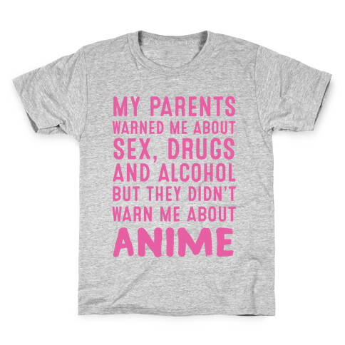 My Parents Warned Me About Sex, Drugs And Alcohol But They Didn't Warn Me About Anime Kids T-Shirt