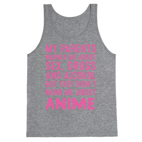 My Parents Warned Me About Sex, Drugs And Alcohol But They Didn't Warn Me About Anime Tank Top