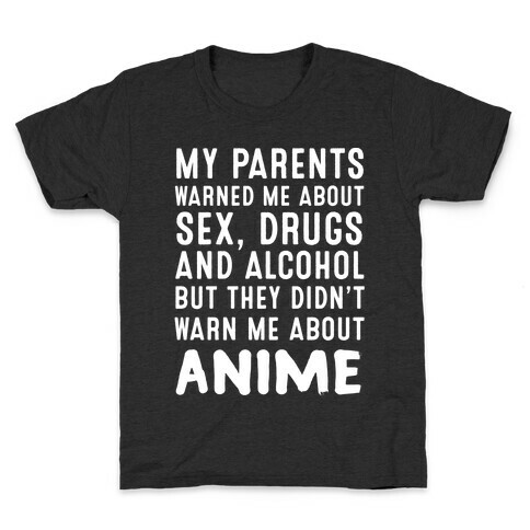 My Parents Warned Me About Sex, Drugs And Alcohol But They Didn't Warn Me About Anime Kids T-Shirt