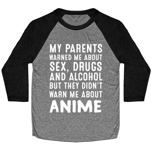 My Parents Warned Me About Sex, Drugs And Alcohol But They Didn't Warn Me About Anime Baseball Tee
