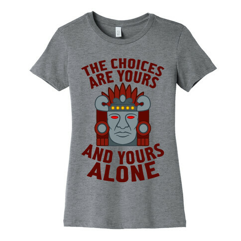 The Choices Are Yours (And Yours Alone) Womens T-Shirt