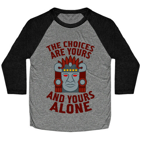 The Choices Are Yours (And Yours Alone) Baseball Tee
