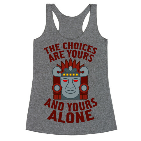 The Choices Are Yours (And Yours Alone) Racerback Tank Top