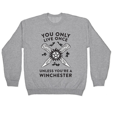 You Only Live Once Unless You're A Winchester Pullover