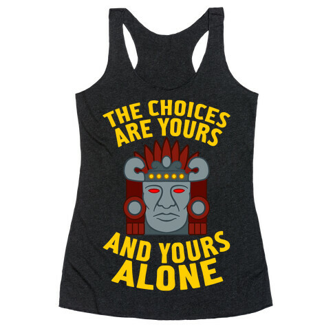 The Choices Are Yours (And Yours Alone) Racerback Tank Top