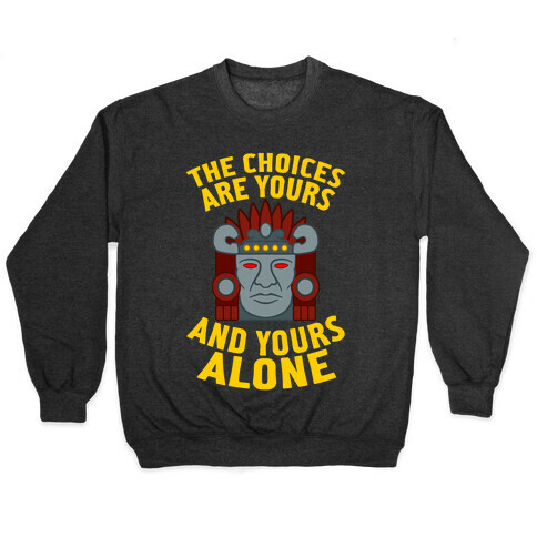 The Choices Are Yours (And Yours Alone) Pullover