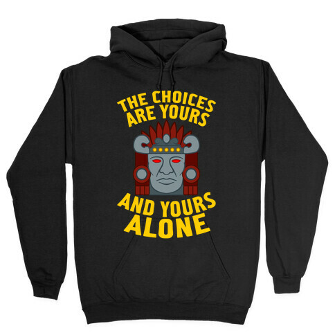 The Choices Are Yours (And Yours Alone) Hooded Sweatshirt