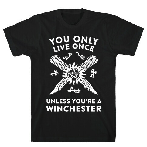 You Only Live Once Unless You're A Winchester T-Shirt
