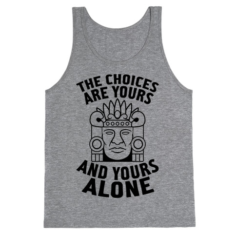The Choices Are Yours (And Yours Alone) Tank Top