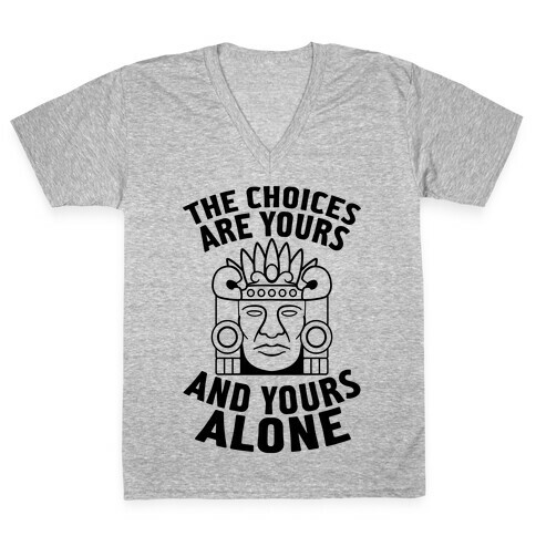 The Choices Are Yours (And Yours Alone) V-Neck Tee Shirt