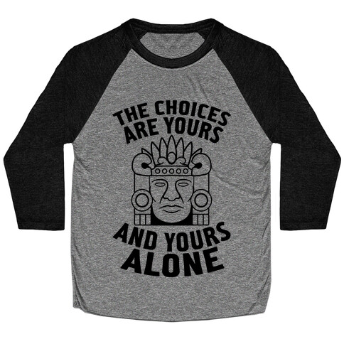 The Choices Are Yours (And Yours Alone) Baseball Tee