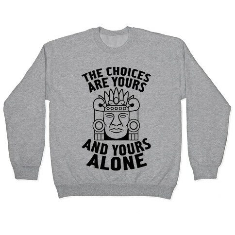The Choices Are Yours (And Yours Alone) Pullover