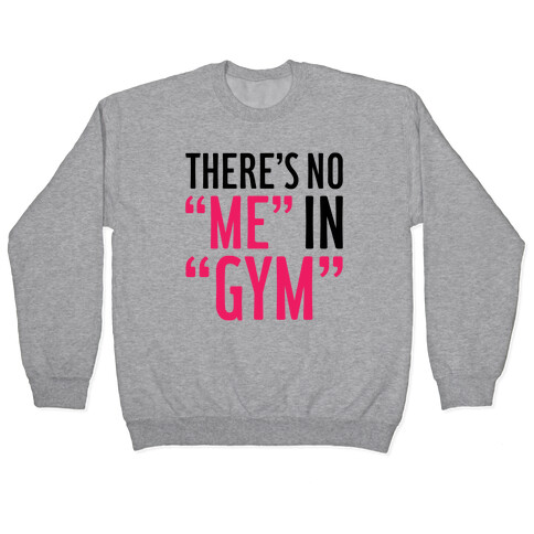 There's No "Me" In "Gym" Pullover