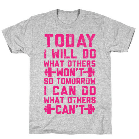 Today I Will Do What Others Won't So Tomorrow I Can Do What Others Can't T-Shirt