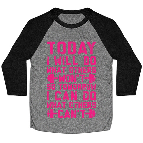 Today I Will Do What Others Won't So Tomorrow I Can Do What Others Can't Baseball Tee