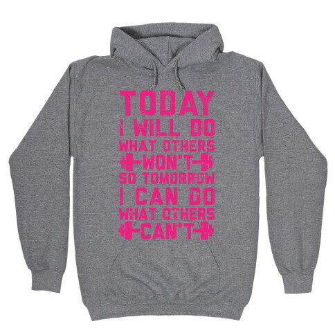 Today I Will Do What Others Won't So Tomorrow I Can Do What Others Can't Hooded Sweatshirt