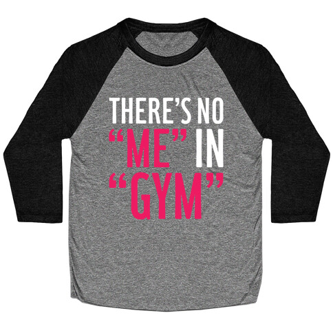 There's No "Me" In "Gym" Baseball Tee