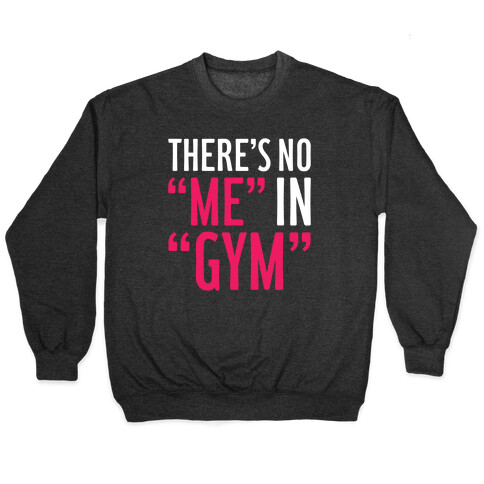 There's No "Me" In "Gym" Pullover