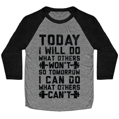 Today I Will Do What Others Won't So Tomorrow I Can Do What Others Can't Baseball Tee