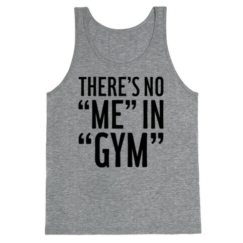 There's No "Me" In "Gym" Tank Top