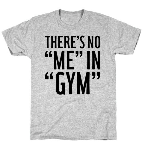 There's No "Me" In "Gym" T-Shirt