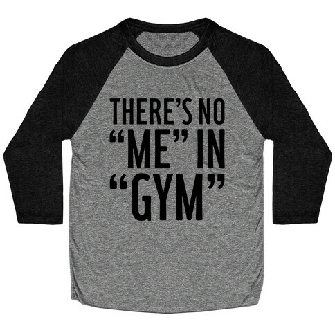 There's No "Me" In "Gym" Baseball Tee