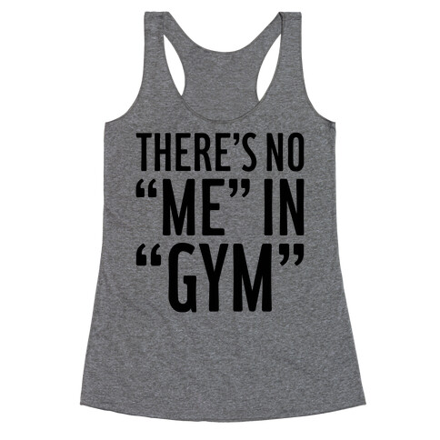 There's No "Me" In "Gym" Racerback Tank Top