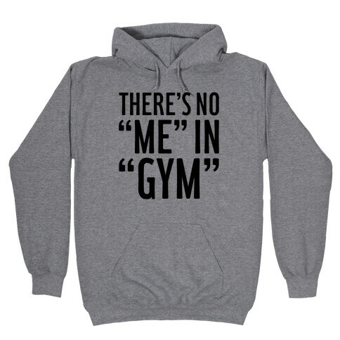 There's No "Me" In "Gym" Hooded Sweatshirt