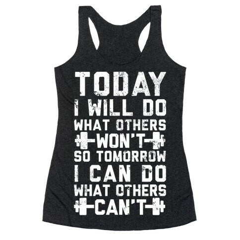 Today I Will Do What Others Won't So Tomorrow I Can Do What Others Can't Racerback Tank Top