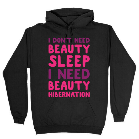 I Need Beauty Hibernation Hooded Sweatshirt