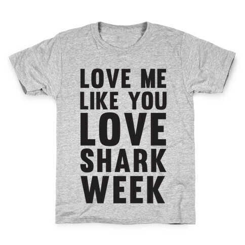 Love Me Like You Love Shark Week Kids T-Shirt