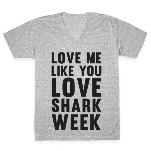 Love Me Like You Love Shark Week V-Neck Tee Shirt