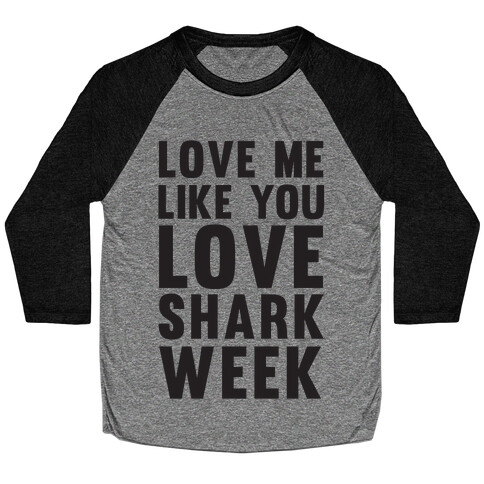 Love Me Like You Love Shark Week Baseball Tee