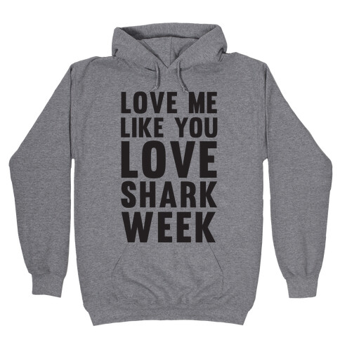 Love Me Like You Love Shark Week Hooded Sweatshirt