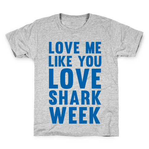 Love Me Like You Love Shark Week Kids T-Shirt