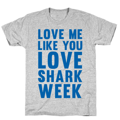 Love Me Like You Love Shark Week T-Shirt