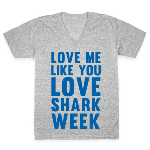 Love Me Like You Love Shark Week V-Neck Tee Shirt