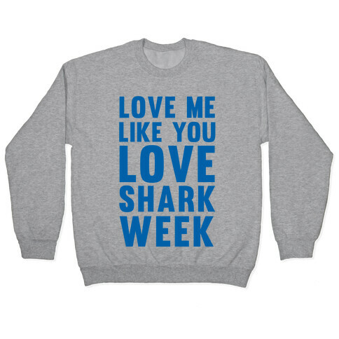Love Me Like You Love Shark Week Pullover