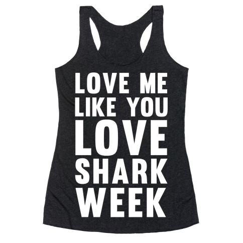 Love Me Like You Love Shark Week Racerback Tank Top