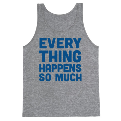 Everything Happens So Much Tank Top